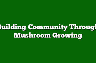 Building Community Through Mushroom Growing