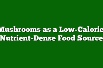 Mushrooms as a Low-Calorie, Nutrient-Dense Food Source