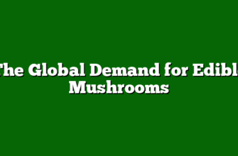 The Global Demand for Edible Mushrooms